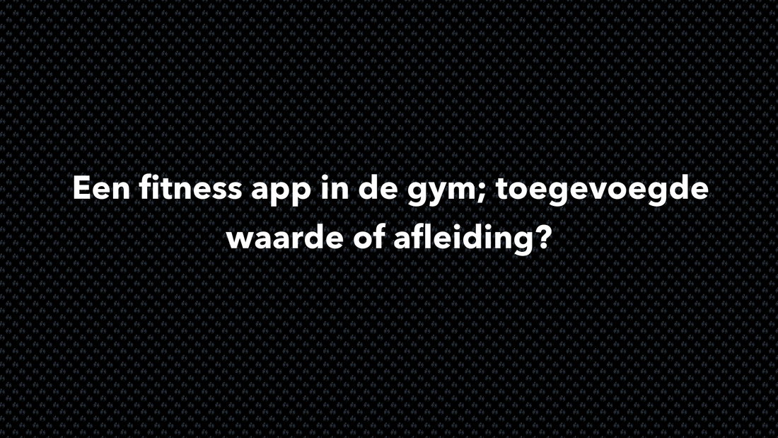 Een fitness app in de gym; toegevoegde waarde of afleiding? - VOLNUTRITION