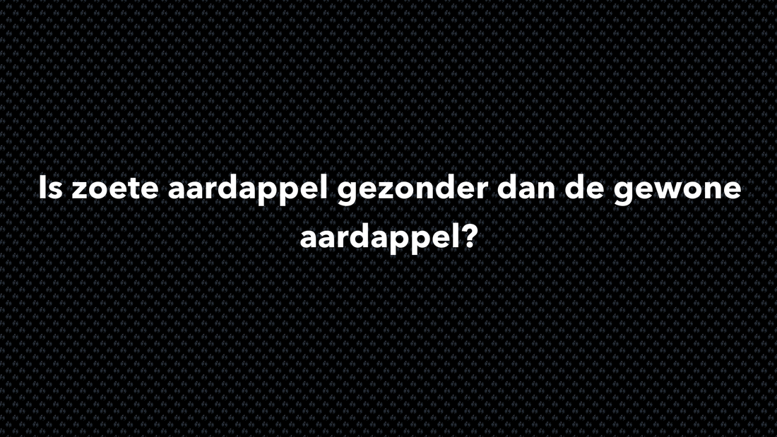 Is zoete aardappel gezonder dan de gewone aardappel? - VOLNUTRITION